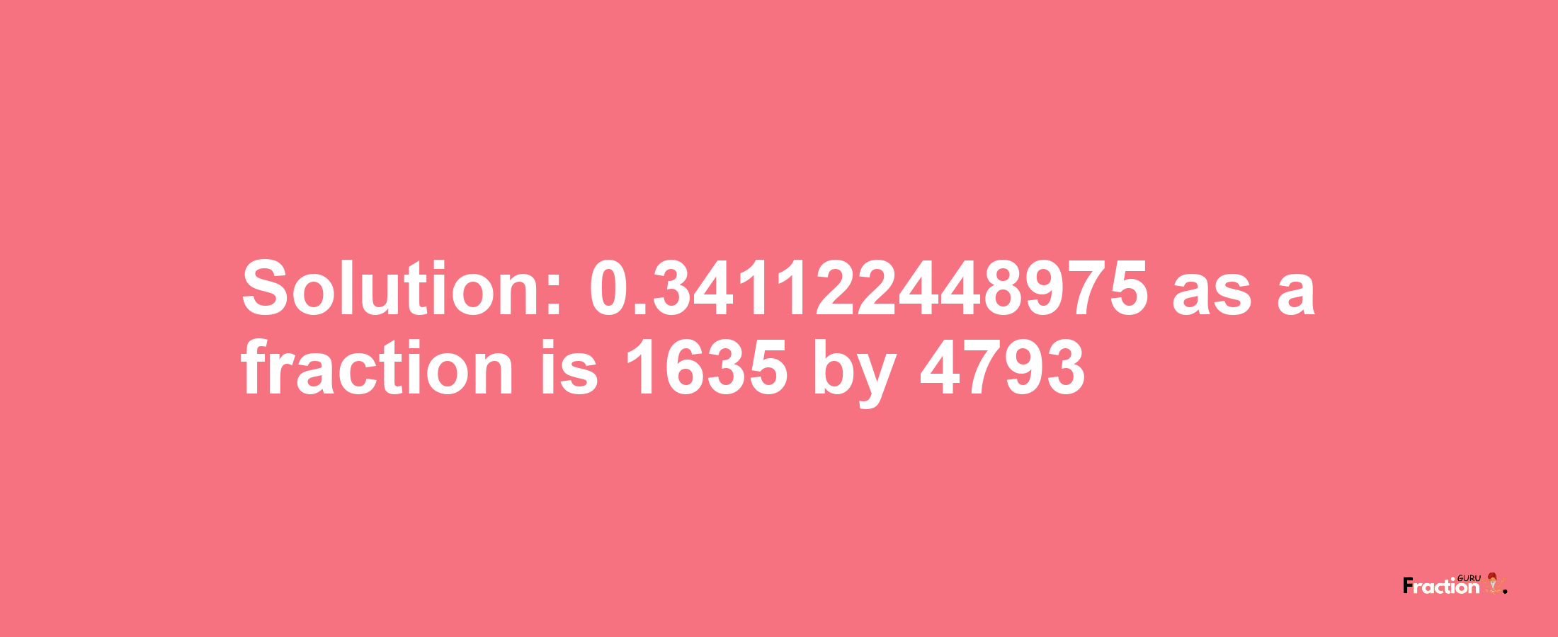 Solution:0.341122448975 as a fraction is 1635/4793